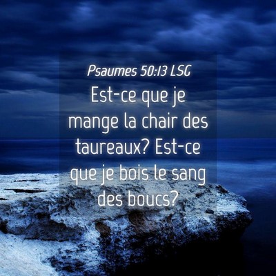 Picture 04 - Psaumes 50:13 LSG - Est-ce que je mange la chair des taureaux? Est-ce - Bible Verse Picture