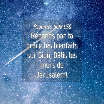 Picture 04 - Psaumes 51:18 LSG - Répands par ta grâce tes bienfaits sur Sion, - Bible Verse Picture