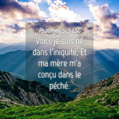 Picture 04 - Psaumes 51:5 LSG - Voici, je suis né dans l'iniquité, Et ma mère - Bible Verse Picture
