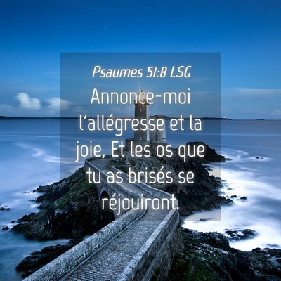 Picture 04 - Psaumes 51:8 LSG - Annonce-moi l'allégresse et la joie, Et les os - Bible Verse Picture