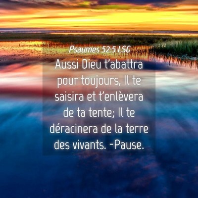 Picture 04 - Psaumes 52:5 LSG - Aussi Dieu t'abattra pour toujours, Il te saisira - Bible Verse Picture