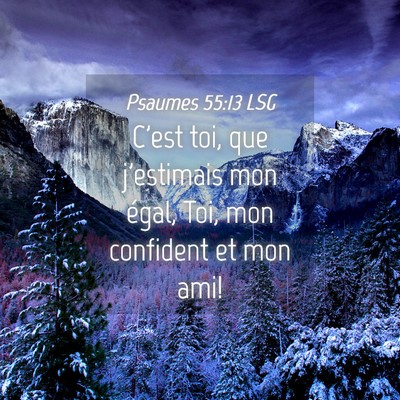 Picture 04 - Psaumes 55:13 LSG - C'est toi, que j'estimais mon égal, Toi, mon - Bible Verse Picture
