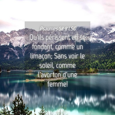 Picture 04 - Psaumes 58:8 LSG - Qu'ils périssent en se fondant, comme un - Bible Verse Picture