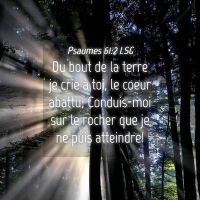Picture 04 - Psaumes 61:2 LSG - Du bout de la terre je crie à toi, le coeur - Bible Verse Picture