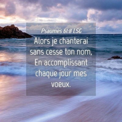 Picture 04 - Psaumes 61:8 LSG - Alors je chanterai sans cesse ton nom, En - Bible Verse Picture
