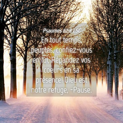Picture 04 - Psaumes 62:8 LSG - En tout temps, peuples, confiez-vous en lui, - Bible Verse Picture