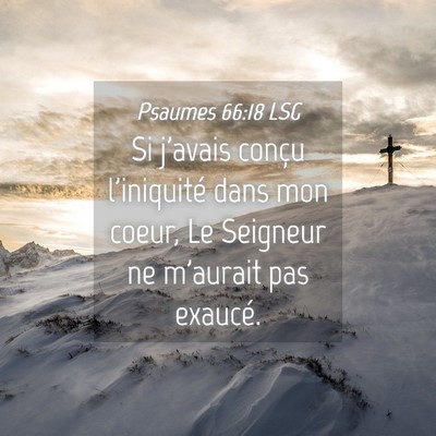Picture 04 - Psaumes 66:18 LSG - Si j'avais conçu l'iniquité dans mon coeur, Le - Bible Verse Picture
