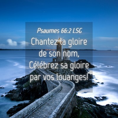 Picture 04 - Psaumes 66:2 LSG - Chantez la gloire de son nom, Célébrez sa - Bible Verse Picture