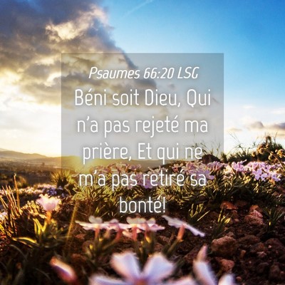 Picture 04 - Psaumes 66:20 LSG - Béni soit Dieu, Qui n'a pas rejeté ma prière, - Bible Verse Picture