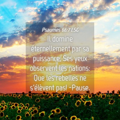 Picture 04 - Psaumes 66:7 LSG - Il domine éternellement par sa puissance, Ses - Bible Verse Picture