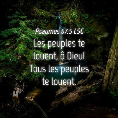 Picture 04 - Psaumes 67:5 LSG - Les peuples te louent, ô Dieu! Tous les peuples - Bible Verse Picture