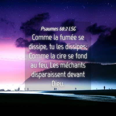 Picture 04 - Psaumes 68:2 LSG - Comme la fumée se dissipe, tu les dissipes; - Bible Verse Picture