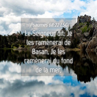 Picture 04 - Psaumes 68:22 LSG - Le Seigneur dit: Je les ramènerai de Basan, Je - Bible Verse Picture