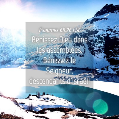 Picture 04 - Psaumes 68:26 LSG - Bénissez Dieu dans les assemblées, Bénissez le - Bible Verse Picture