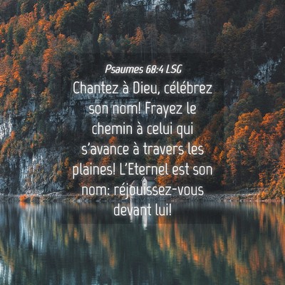 Picture 04 - Psaumes 68:4 LSG - Chantez à Dieu, célébrez son nom! Frayez le - Bible Verse Picture