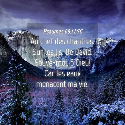 Picture 04 - Psaumes 69:1 LSG - Au chef des chantres. Sur les lis. De David. - Bible Verse Picture