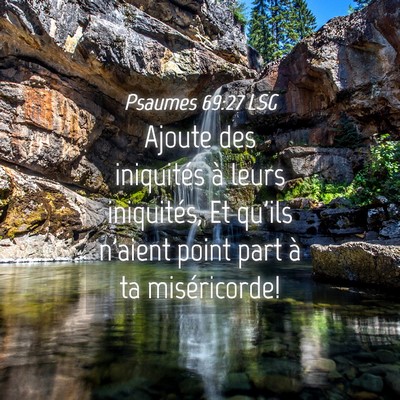 Picture 04 - Psaumes 69:27 LSG - Ajoute des iniquités à leurs iniquités, Et - Bible Verse Picture