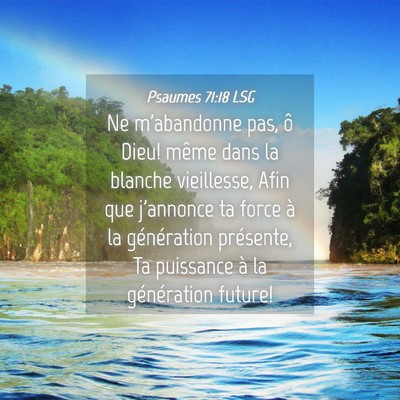 Picture 04 - Psaumes 71:18 LSG - Ne m'abandonne pas, ô Dieu! même dans la - Bible Verse Picture