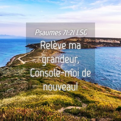 Picture 04 - Psaumes 71:21 LSG - Relève ma grandeur, Console-moi de - Bible Verse Picture