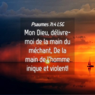 Picture 04 - Psaumes 71:4 LSG - Mon Dieu, délivre-moi de la main du méchant, De - Bible Verse Picture