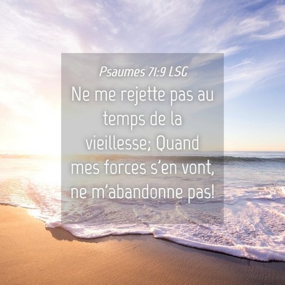 Picture 04 - Psaumes 71:9 LSG - Ne me rejette pas au temps de la vieillesse; - Bible Verse Picture