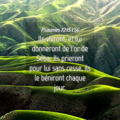 Picture 04 - Psaumes 72:15 LSG - Ils vivront, et lui donneront de l'or de Séba; - Bible Verse Picture