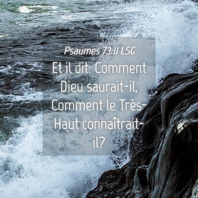Picture 04 - Psaumes 73:11 LSG - Et il dit: Comment Dieu saurait-il, Comment le - Bible Verse Picture
