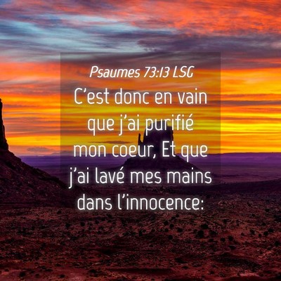 Picture 04 - Psaumes 73:13 LSG - C'est donc en vain que j'ai purifié mon coeur, - Bible Verse Picture