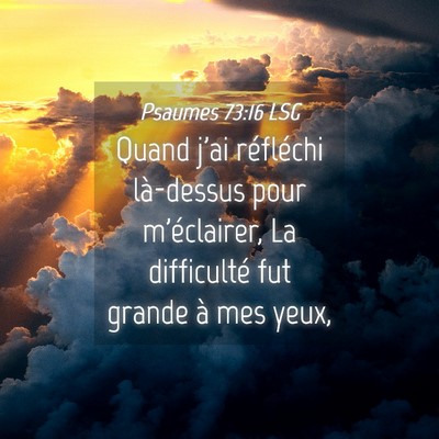 Picture 04 - Psaumes 73:16 LSG - Quand j'ai réfléchi là-dessus pour - Bible Verse Picture