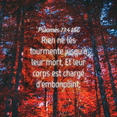 Picture 04 - Psaumes 73:4 LSG - Rien ne les tourmente jusqu'à leur mort, Et leur - Bible Verse Picture