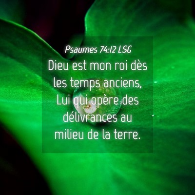 Picture 04 - Psaumes 74:12 LSG - Dieu est mon roi dès les temps anciens, Lui qui - Bible Verse Picture