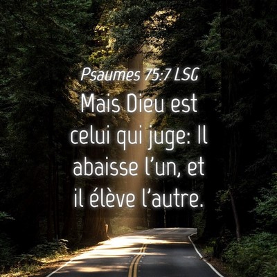 Picture 04 - Psaumes 75:7 LSG - Mais Dieu est celui qui juge: Il abaisse l'un, et - Bible Verse Picture