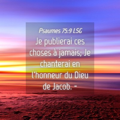Picture 04 - Psaumes 75:9 LSG - Je publierai ces choses à jamais; Je chanterai - Bible Verse Picture