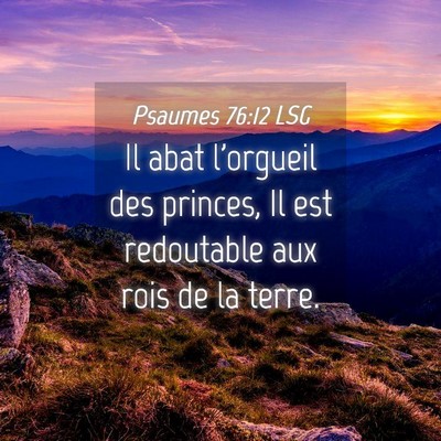 Picture 04 - Psaumes 76:12 LSG - Il abat l'orgueil des princes, Il est redoutable - Bible Verse Picture