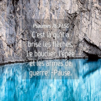 Picture 04 - Psaumes 76:3 LSG - C'est là qu'il a brisé les flèches, Le - Bible Verse Picture