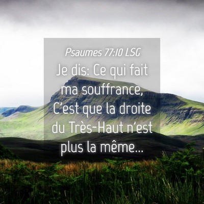 Picture 04 - Psaumes 77:10 LSG - Je dis: Ce qui fait ma souffrance, C'est que la - Bible Verse Picture