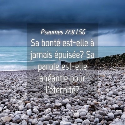 Picture 04 - Psaumes 77:8 LSG - Sa bonté est-elle à jamais épuisée? Sa parole - Bible Verse Picture