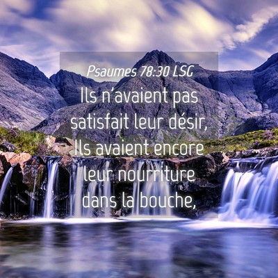 Picture 04 - Psaumes 78:30 LSG - Ils n'avaient pas satisfait leur désir, Ils - Bible Verse Picture