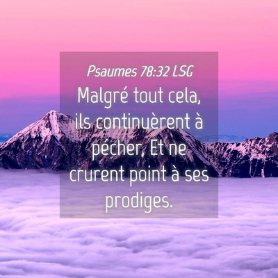 Picture 04 - Psaumes 78:32 LSG - Malgré tout cela, ils continuèrent à pécher, - Bible Verse Picture