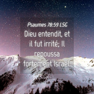 Picture 04 - Psaumes 78:59 LSG - Dieu entendit, et il fut irrité; Il repoussa - Bible Verse Picture