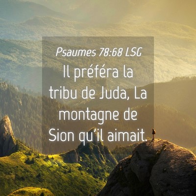 Picture 04 - Psaumes 78:68 LSG - Il préféra la tribu de Juda, La montagne de - Bible Verse Picture