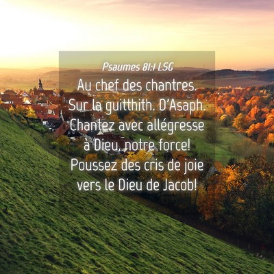 Picture 04 - Psaumes 81:1 LSG - Au chef des chantres. Sur la guitthith. D'Asaph. - Bible Verse Picture