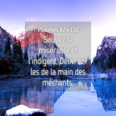 Picture 04 - Psaumes 82:4 LSG - Sauvez le misérable et l'indigent, Délivrez-les - Bible Verse Picture
