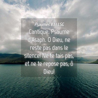 Picture 04 - Psaumes 83:1 LSG - Cantique. Psaume d'Asaph. O Dieu, ne reste pas - Bible Verse Picture