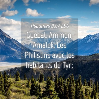 Picture 04 - Psaumes 83:7 LSG - Guebal, Ammon, Amalek, Les Philistins avec les - Bible Verse Picture