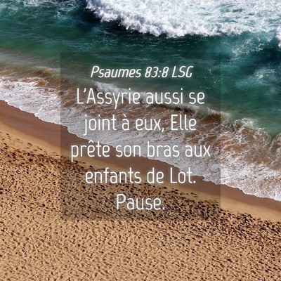 Picture 04 - Psaumes 83:8 LSG - L'Assyrie aussi se joint à eux, Elle prête son - Bible Verse Picture
