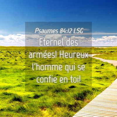 Picture 04 - Psaumes 84:12 LSG - Eternel des armées! Heureux l'homme qui se - Bible Verse Picture