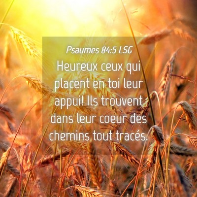 Picture 04 - Psaumes 84:5 LSG - Heureux ceux qui placent en toi leur appui! Ils - Bible Verse Picture
