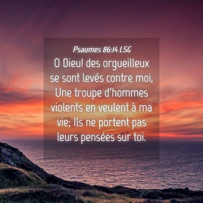 Picture 04 - Psaumes 86:14 LSG - O Dieu! des orgueilleux se sont levés contre - Bible Verse Picture