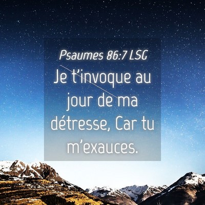 Picture 04 - Psaumes 86:7 LSG - Je t'invoque au jour de ma détresse, Car tu - Bible Verse Picture